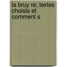 La Bruy Re; Textes Choisis Et Comment S by Jean de La Bruyère