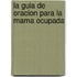 La Guia de Oracion Para la Mama Ocupada
