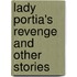 Lady Portia's Revenge And Other Stories