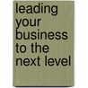 Leading Your Business To The Next Level by Rodney Page