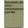 Leonardo Da Vinci - Renaissance Painter door Paolo Rui