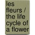 Les Fleurs / The Life Cycle of a Flower