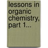 Lessons In Organic Chemistry, Part 1... door G.S. Turpin