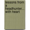 Lessons from a Headhunter... with Heart door Patricia A. Comeford