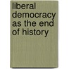 Liberal Democracy As The End Of History door Christopher Hughes