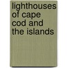 Lighthouses of Cape Cod and the Islands door Arthur P. Richmond