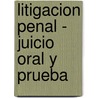 Litigacion Penal - Juicio Oral y Prueba by Andres Baytelman