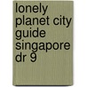 Lonely Planet City Guide Singapore Dr 9 door Shawn Low