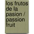 Los Frutos De La Pasion / Passion Fruit