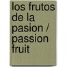Los Frutos De La Pasion / Passion Fruit door Daniel Pennac