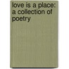 Love Is A Place: A Collection Of Poetry door Arlene Sundquist Empie