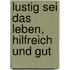 Lustig sei das Leben, hilfreich und gut