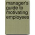 Manager's Guide To Motivating Employees