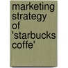 Marketing Strategy Of 'starbucks Coffe' by Khanh Pham-Gia