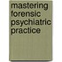 Mastering Forensic Psychiatric Practice