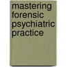 Mastering Forensic Psychiatric Practice door Thomas G. Gutheil