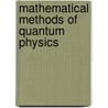 Mathematical Methods Of Quantum Physics door M.V. Carpio-Bernido