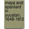 Maya And Spaniard In Yucatan, 1648-1812 door Robert W. Patch