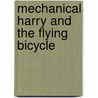 Mechanical Harry And The Flying Bicycle door Kerr Bob