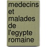 Medecins Et Malades De L'Egypte Romaine door Marguerite Hirt Raj