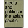 Media and Politics in the Asian Pacific by University Of Leeds