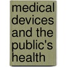 Medical Devices And The Public's Health by Institute of Medicine