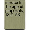 Mexico In The Age Of Proposals, 1821-53 by William M. Fowler
