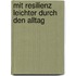 Mit Resilienz Leichter Durch Den Alltag