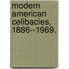 Modern American Celibacies, 1886--1969. door Benjamin Kahan