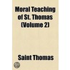 Moral Teaching Of St. Thomas (Volume 2) door Saint Thomas
