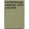 Moraltheologie Zwischen Recht Und Ethik by Peter Inhoffen