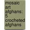Mosaic Art Afghans: 5 Crocheted Afghans door Donna Williams