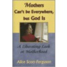 Mothers Can't Be Everywhere, But God Is by Alice Scott-Ferguson