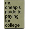 Mr. Cheap's Guide to Paying for College door B.A. Cheap