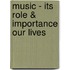 Music - Its Role & Importance Our Lives