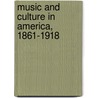 Music And Culture In America, 1861-1918 door Michael Saffle