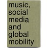 Music, Social Media And Global Mobility door Ole J. Mjos