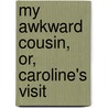 My Awkward Cousin, Or, Caroline's Visit door American Sunday Union