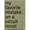 My Favorite Mistake: An A Circuit Novel door Georgina Bloomberg