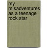 My Misadventures As a Teenage Rock Star door Joyce Raskin