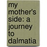My Mother's Side: A Journey To Dalmatia door Daniel R. Friedman