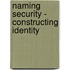 Naming Security - Constructing Identity