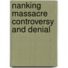 Nanking Massacre Controversy And Denial by Frederic P. Miller