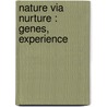 Nature Via Nurture : Genes, Experience by Matt Ridley