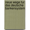 Neue Wege Fur Das Deutsche Bankensystem door Andreas Mugler