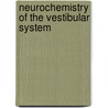 Neurochemistry of the Vestibular System by John H. Anderson