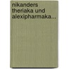 Nikanders Theriaka Und Alexipharmaka... door Nicander (of Colophon ).