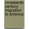Nineteenth Century Migration To America door John Bliss