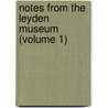 Notes From The Leyden Museum (Volume 1) by Rijksmuseum Van Natuurlijke Leyden