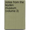 Notes From The Leyden Museum (Volume 3) door Rijksmuseum Van Natuurlijke Leyden